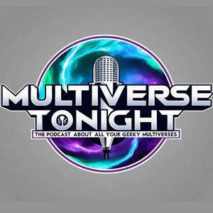 Multiverse Tonight - The Podcast about All Your Geeky Universes