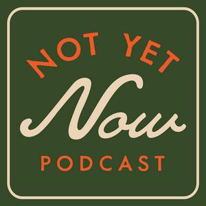 Not Yet Now with Zach Dasher