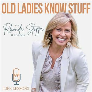 Old Ladies Know Stuff with Rhonda Stoppe & Friends