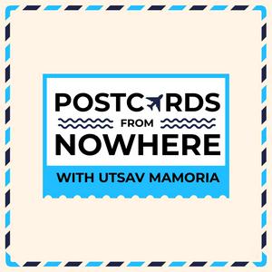 Postcards From Nowhere with Utsav Mamoria