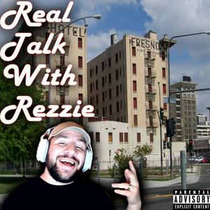 Real Talk With Rezzie