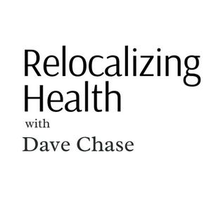 Relocalizing Health with Dave Chase