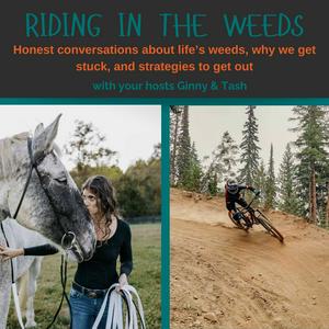 Riding in the weeds with Ginny and Tash