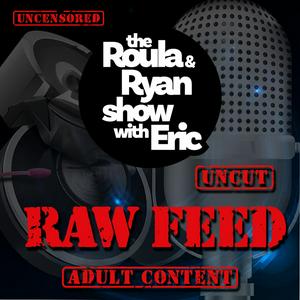 Listen to Raw Feed on The Roula & Ryan Show with Eric in the App