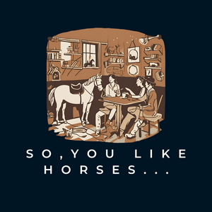 So You Like Horses...