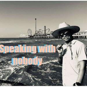 Speaking with Nobody