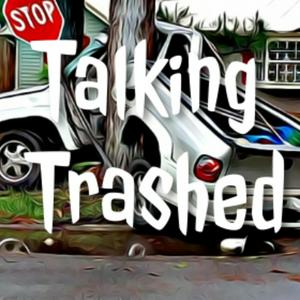 Talking Trashed