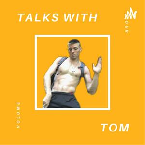 Talks with Tom T.O.M.