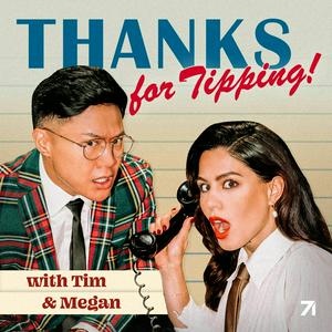Thanks for Tipping with Tim Chantarangsu & Megan Batoon