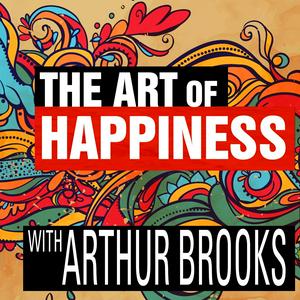 The Art of Happiness with Arthur Brooks