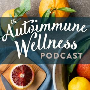 The Autoimmune Wellness Podcast