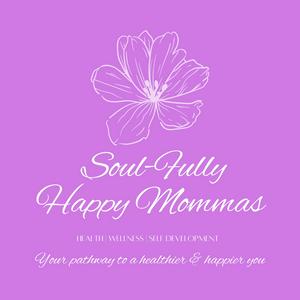 Soul-Fully Happy Mommas - Health, wellness, & self- development for moms and women
