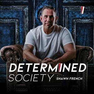 The Determined Society with Shawn French