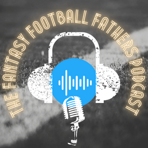 The Fantasy Football Fathers Podcast