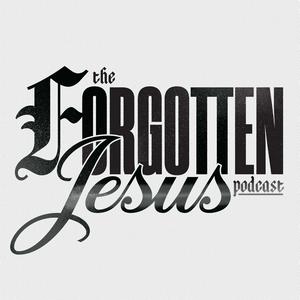 The Forgotten Jesus Podcast