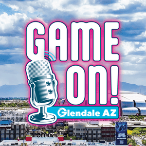 The Game On! Glendale AZ  Podcast