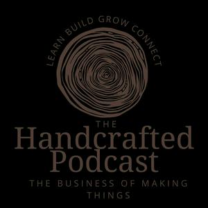 The Handcrafted Podcast: The Business of making things