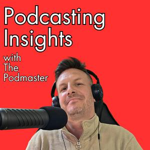 Podcasting Insights with The Podmaster: growth advice for people and brands