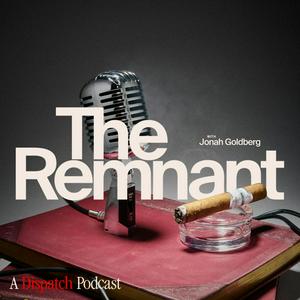 The Remnant with Jonah Goldberg