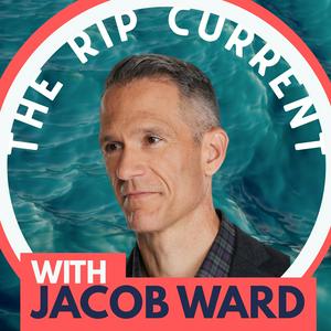 The Rip Current with Jacob Ward