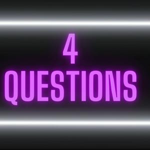 4 Questions