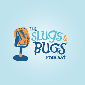 The Slugs & Bugs Podcast