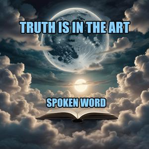 Truth Is In The Art: Spoken Word Poetry
