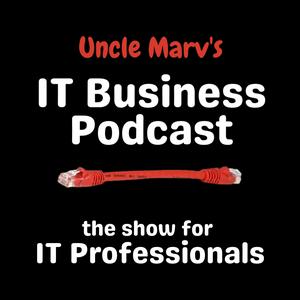 Uncle Marv's IT Business Podcast (Real Talk for IT Pros & MSPs)