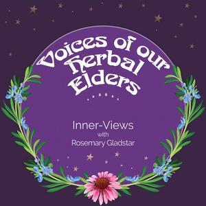 Voices of our Herbal Elders: Inner-Views with Rosemary Gladstar