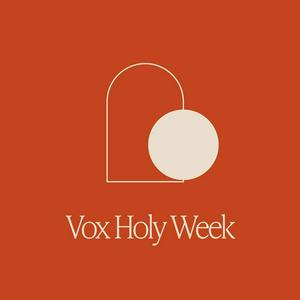 Vox Holy Week Devotional Podcast