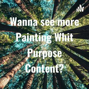 Wanna see more Painting Whit Purpose Content?