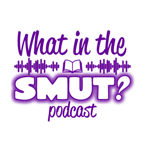 What in the Smut? Podcast