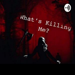 What’s Killing Me?