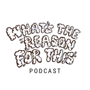 What's The Reason For This Podcast