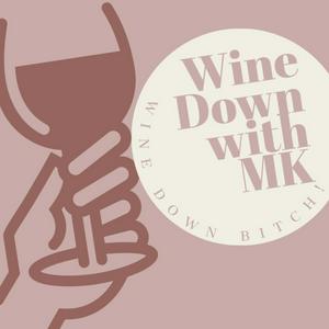 Wine Down with MK
