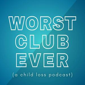 Worst Club Ever (A Child Loss Podcast)